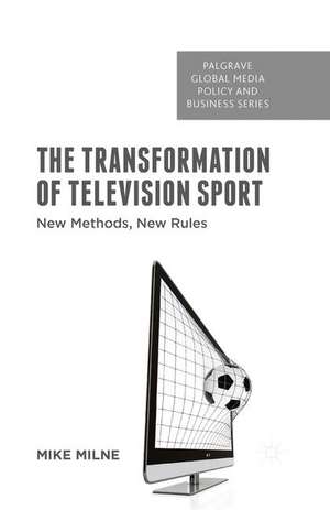 The Transformation of Television Sport: New Methods, New Rules de M. Milne