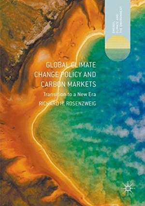 Global Climate Change Policy and Carbon Markets: Transition to a New Era de Richard H. Rosenzweig