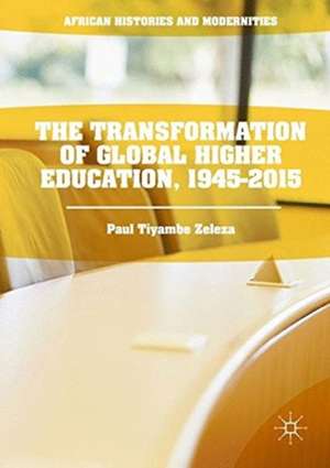 The Transformation of Global Higher Education, 1945-2015 de Paul Tiyambe Zeleza