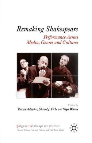 Remaking Shakespeare: Performance Across Media, Genres and Cultures de P. Aebischer