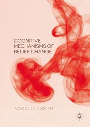 Cognitive Mechanisms of Belief Change de Aaron C. T. Smith