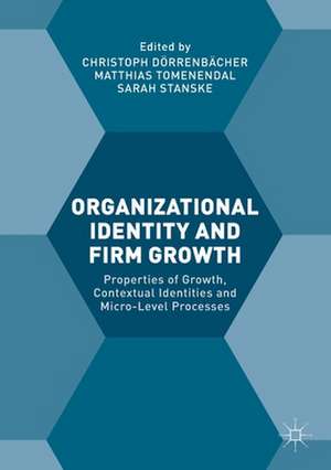 Organizational Identity and Firm Growth: Properties of Growth, Contextual Identities and Micro-Level Processes de Christoph Dörrenbächer