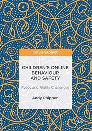 Children’s Online Behaviour and Safety: Policy and Rights Challenges de Andy Phippen