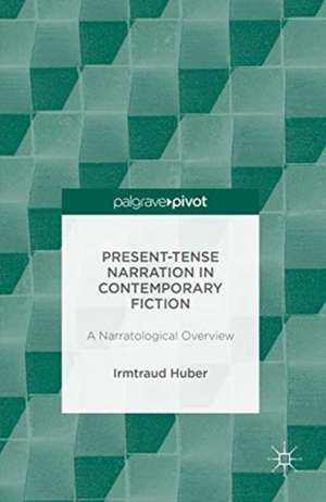 Present Tense Narration in Contemporary Fiction: A Narratological Overview de Irmtraud Huber