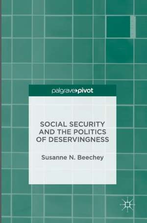 Social Security and the Politics of Deservingness de Susanne N. Beechey