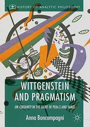 Wittgenstein and Pragmatism: On Certainty in the Light of Peirce and James de Anna Boncompagni