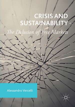 Crisis and Sustainability: The Delusion of Free Markets de Alessandro Vercelli