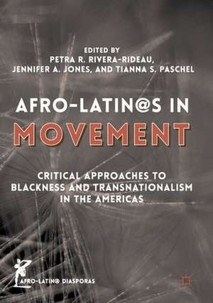 Afro-Latin@s in Movement: Critical Approaches to Blackness and Transnationalism in the Americas de Petra R. Rivera-Rideau