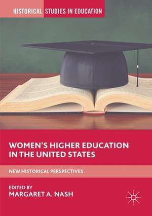 Women’s Higher Education in the United States: New Historical Perspectives de Margaret A. Nash