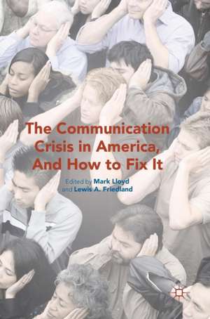 The Communication Crisis in America, And How to Fix It de Mark Lloyd