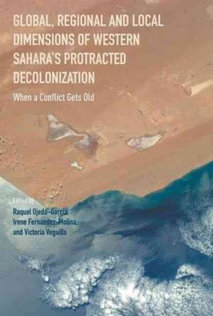 Global, Regional and Local Dimensions of Western Sahara’s Protracted Decolonization: When a Conflict Gets Old de Raquel Ojeda-Garcia