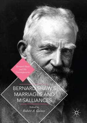 Bernard Shaw's Marriages and Misalliances de Robert A. Gaines