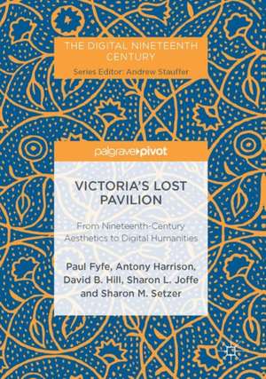 Victoria's Lost Pavilion: From Nineteenth-Century Aesthetics to Digital Humanities de Paul Fyfe