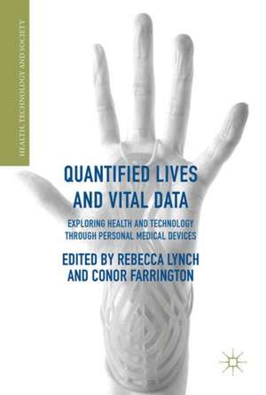 Quantified Lives and Vital Data: Exploring Health and Technology through Personal Medical Devices de Rebecca Lynch