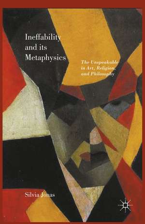 Ineffability and its Metaphysics de Silvia Jonas