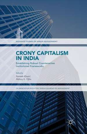 Crony Capitalism in India: Establishing Robust Counteractive Institutional Frameworks de Naresh Khatri