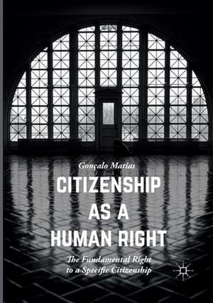 Citizenship as a Human Right: The Fundamental Right to a Specific Citizenship de Gonçalo Matias