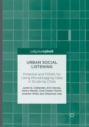 Urban Social Listening: Potential and Pitfalls for Using Microblogging Data in Studying Cities de Justin B. Hollander