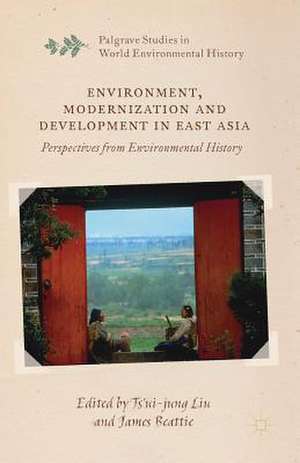 Environment, Modernization and Development in East Asia: Perspectives from Environmental History de Ts'ui-jung Liu