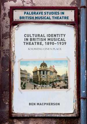 Cultural Identity in British Musical Theatre, 1890–1939: Knowing One’s Place de Ben Macpherson