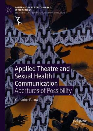 Applied Theatre and Sexual Health Communication: Apertures of Possibility de Katharine E. Low