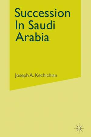 Succession In Saudi Arabia de J. Kechichian