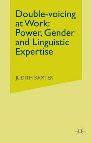 Double-voicing at Work: Power, Gender and Linguistic Expertise de J. Baxter