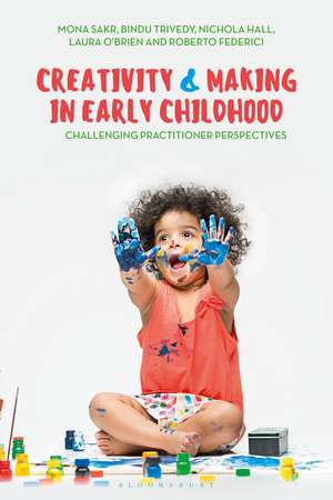 Creativity and Making in Early Childhood: Challenging Practitioner Perspectives de Dr Mona Sakr