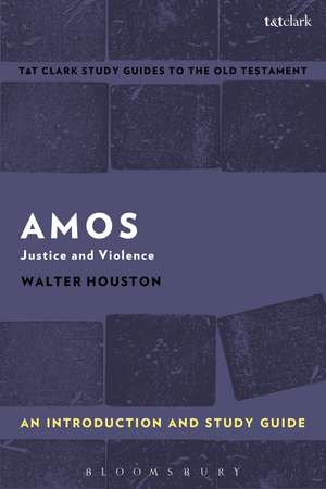 Amos: An Introduction and Study Guide: Justice and Violence de Rev. Dr. Walter J. Houston