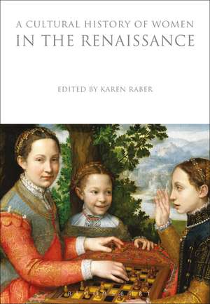 A Cultural History of Women in the Renaissance de Karen Raber