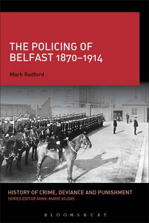 The Policing of Belfast 1870-1914 de Mark Radford