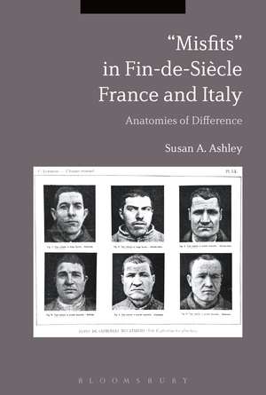 "Misfits" in Fin-de-Siècle France and Italy: Anatomies of Difference de Susan A. Ashley