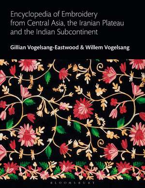 Encyclopedia of Embroidery from Central Asia, the Iranian Plateau and the Indian Subcontinent de Gillian Vogelsang-Eastwood