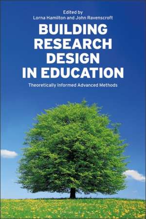 Building Research Design in Education: Theoretically Informed Advanced Methods de Dr Lorna Hamilton