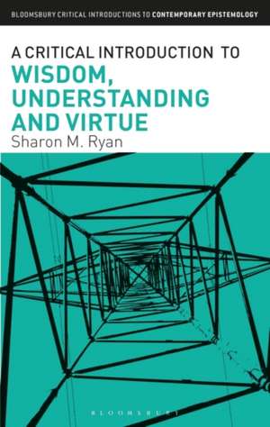 A Critical Introduction to Wisdom, Understanding and Virtue de Sharon Ryan