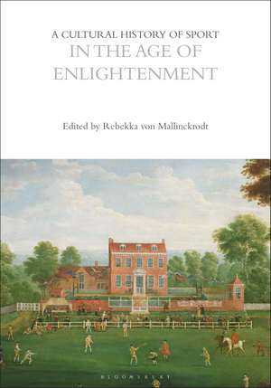 A Cultural History of Sport in the Age of Enlightenment de Rebekka von Mallinckrodt