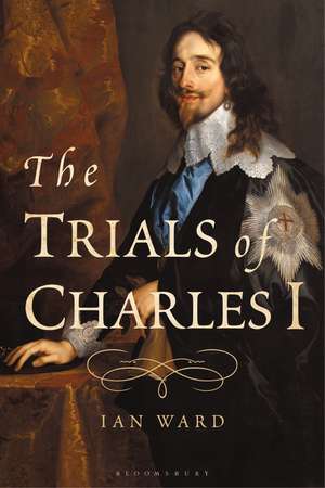 The Trials of Charles I de Ian Ward