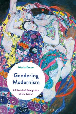 Gendering Modernism: A Historical Reappraisal of the Canon de Professor Maria Bucur