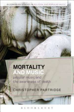 Mortality and Music: Popular Music and the Awareness of Death de Christopher Partridge