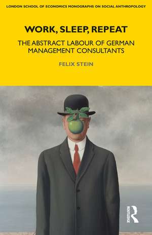 Work, Sleep, Repeat: The Abstract Labour of German Management Consultants de Felix Stein