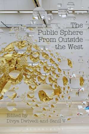 The Public Sphere From Outside the West de Divya Dwivedi