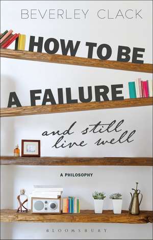 How to be a Failure and Still Live Well: A Philosophy de Professor Beverley Clack