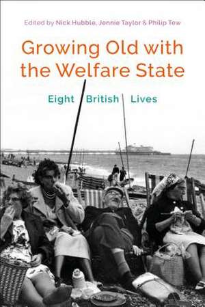 Growing Old with the Welfare State: Eight British Lives de Dr Nick Hubble