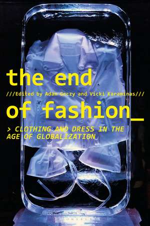 The End of Fashion: Clothing and Dress in the Age of Globalization de Adam Geczy