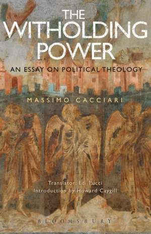 The Withholding Power: An Essay on Political Theology de Massimo Cacciari