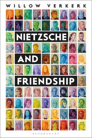 Nietzsche and Friendship de Willow Verkerk