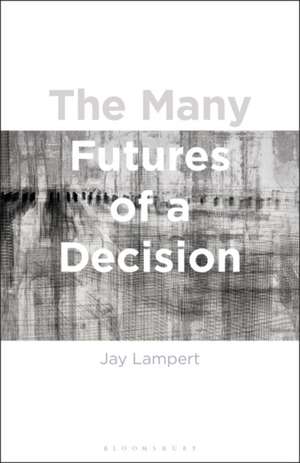 The Many Futures of a Decision de Associate Professor Jay Lampert