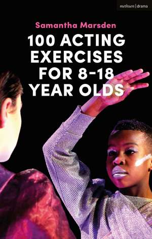 100 Acting Exercises for 8 - 18 Year Olds de Samantha Marsden