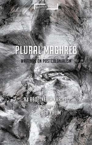 Plural Maghreb: Writings on Postcolonialism de Abdelkebir Khatibi