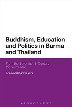 Buddhism, Education and Politics in Burma and Thailand: From the Seventeenth Century to the Present de Venerable Dr Khammai Dhammasami